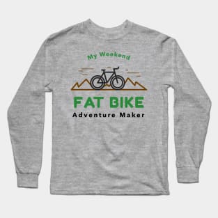 My Weekend Fat Bike Adventure Maker Long Sleeve T-Shirt